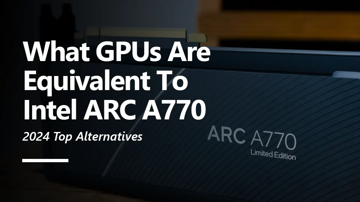 What GPUs are Equivalent to Intel ARC A770 Graphics?