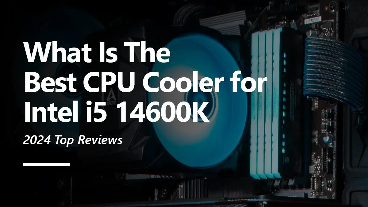 What CPU Coolers are Compatible with i5 14600K?