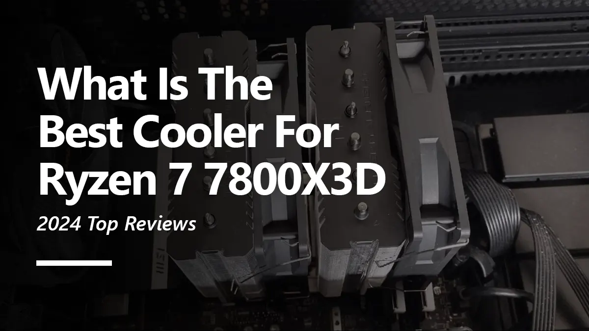 What CPU Coolers are Compatible with Ryzen 7 7800X3D?