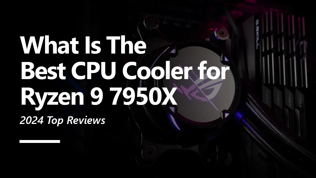 What CPU Coolers are Compatible with Ryzen 9 7950X?