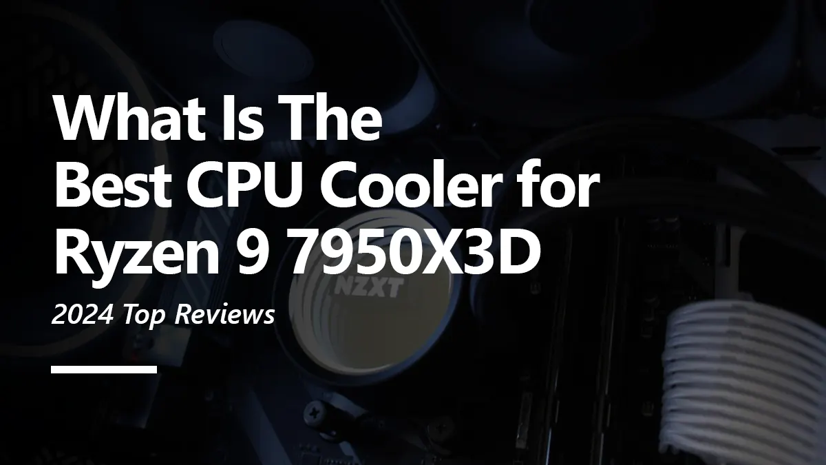 What CPU Coolers are Compatible with Ryzen 9 7950X3D?
