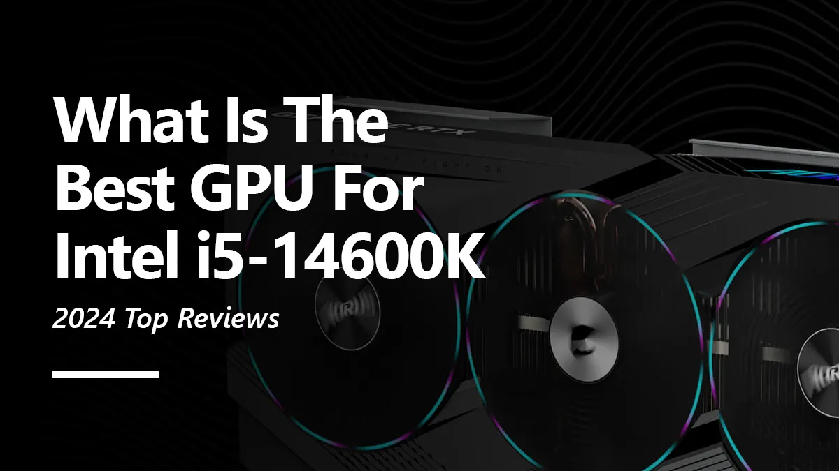 What GPUs are Compatible with i5 14600K?