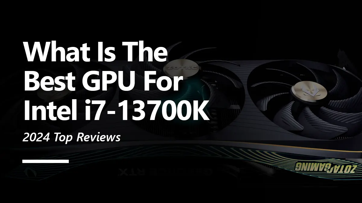 What GPUs are Compatible with i7 13700K?