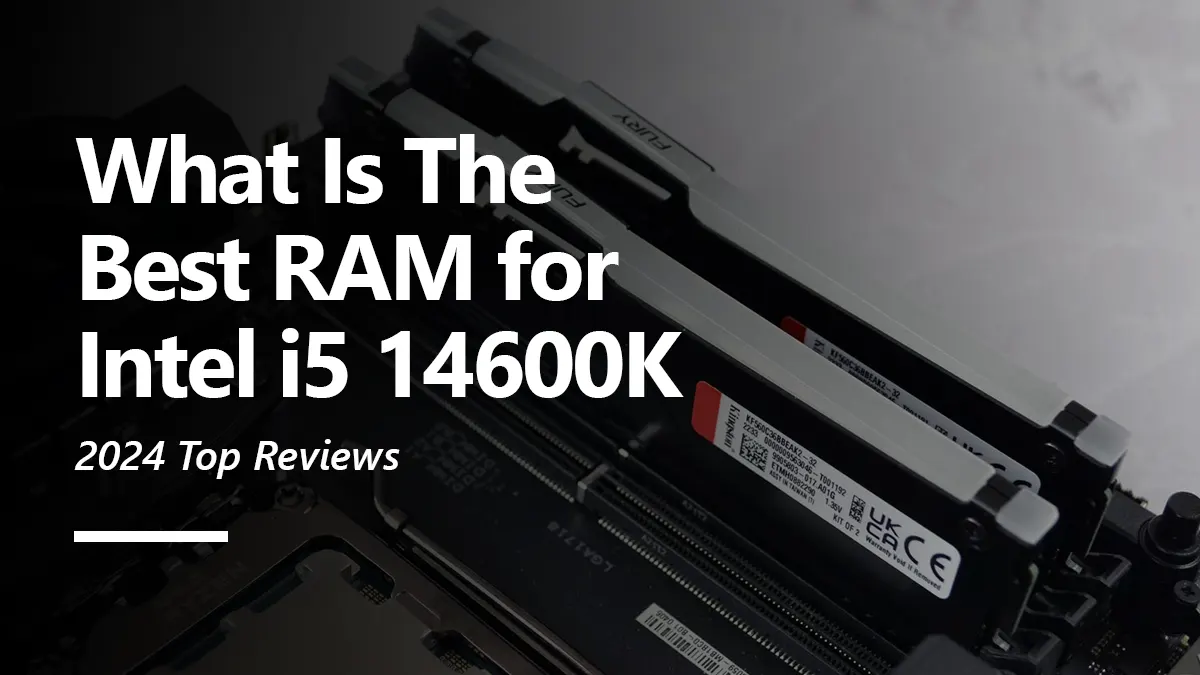 What RAM is Compatible with i5 14600K?