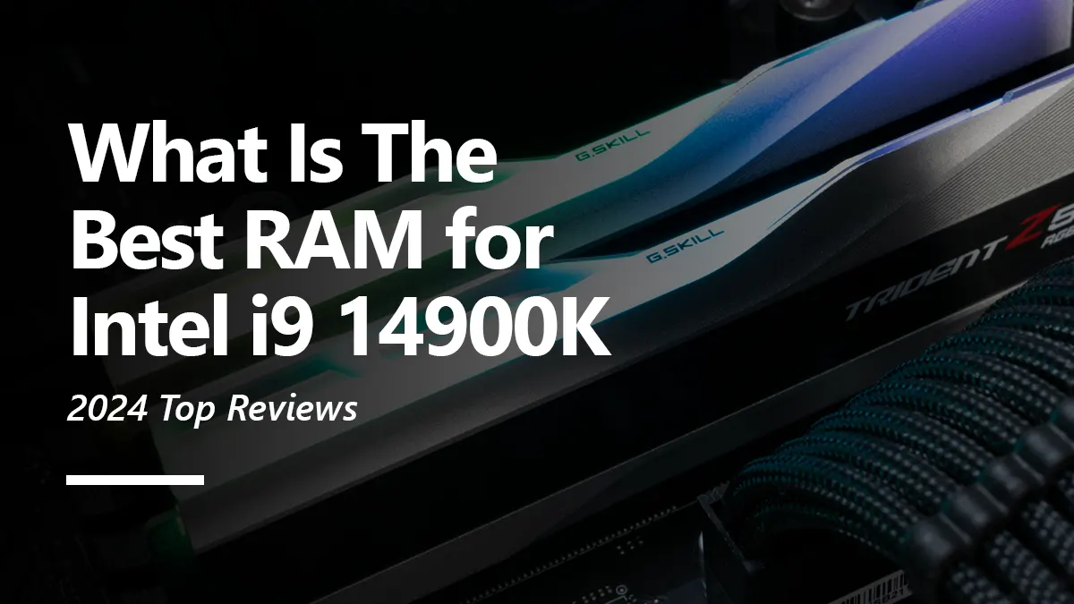 What RAM is Compatible with i9 14900K?