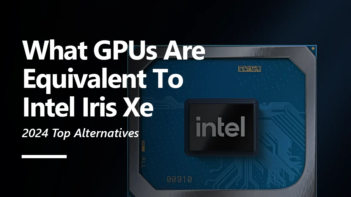 What GPUs are Equivalent to Intel Iris Xe Graphics?