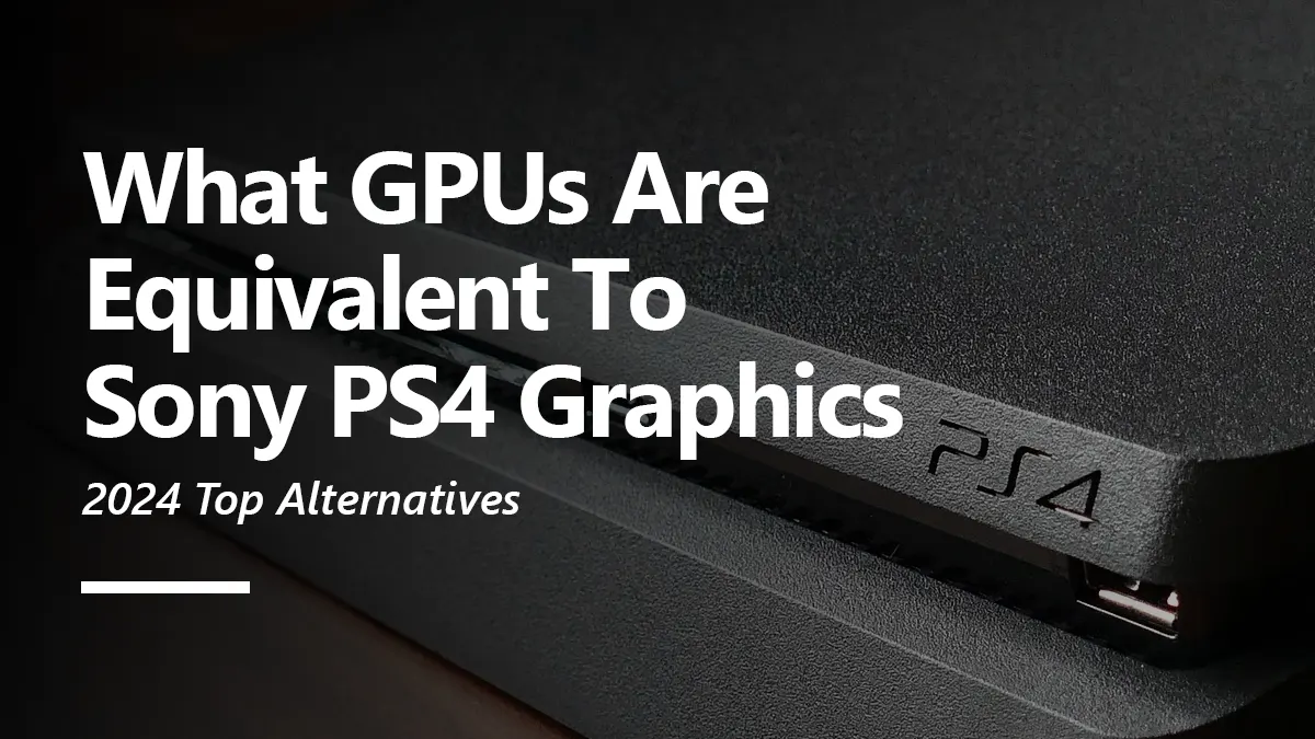 What GPUs are Equivalent to PS4 Graphics?