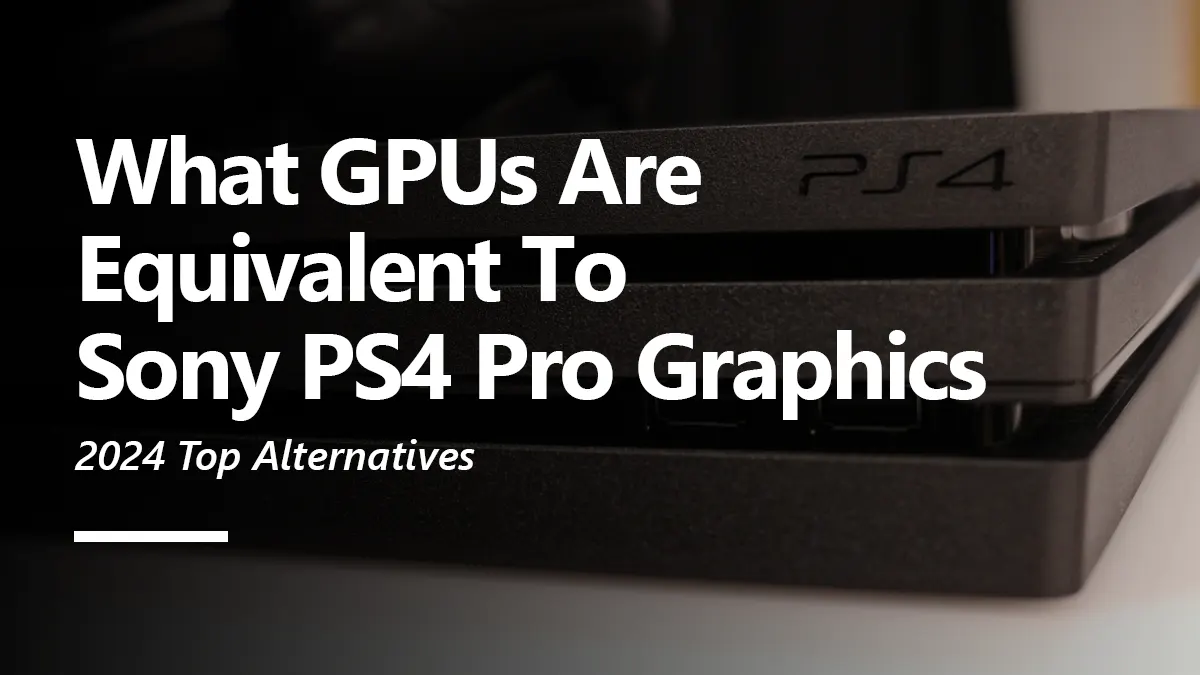 What GPUs are Equivalent to PS4 Pro Graphics?