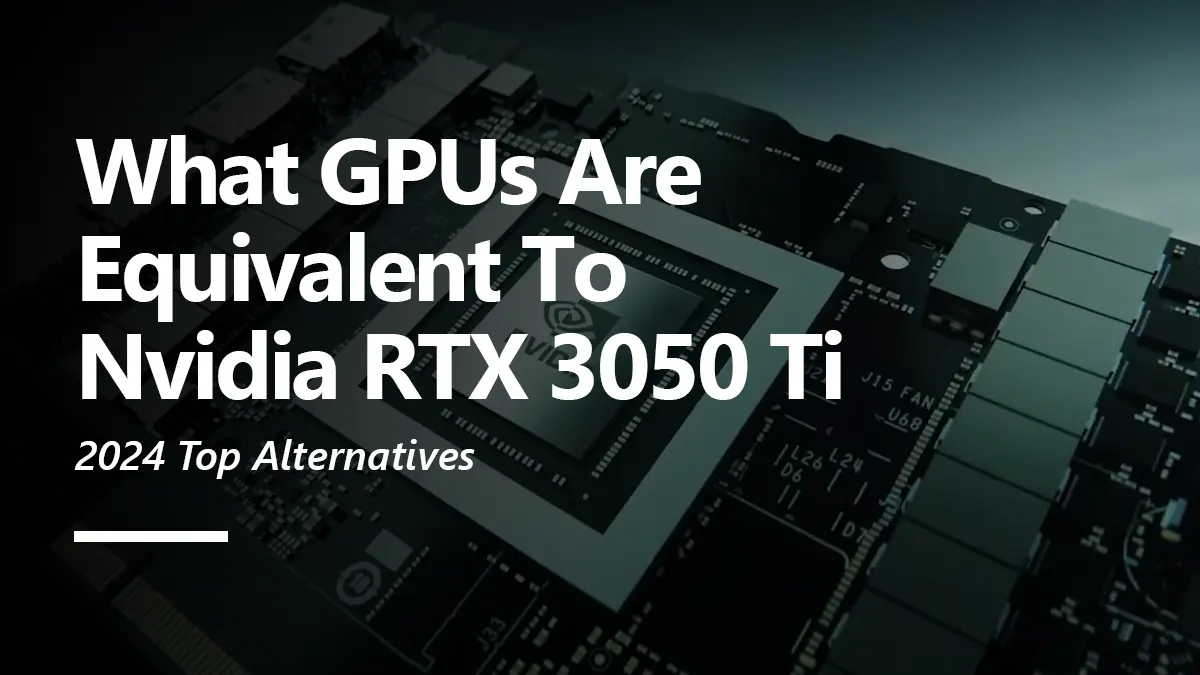 What GPUs are Equivalent to RTX 3050 Ti?