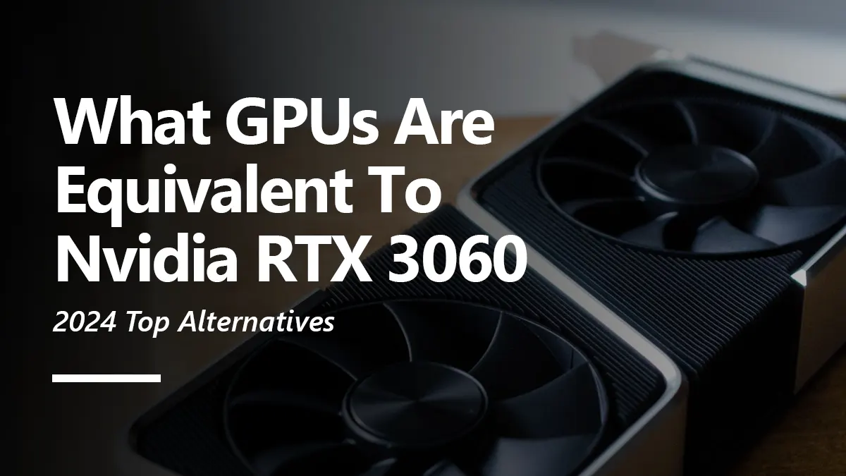 What GPUs are Equivalent to RTX 3060?