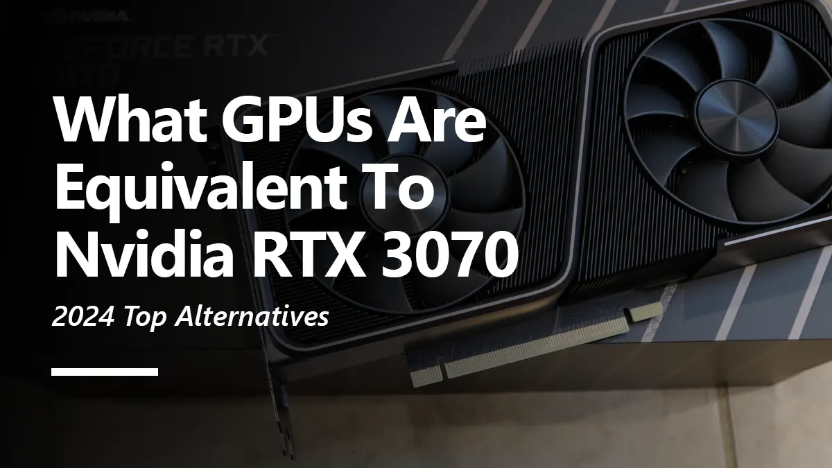 What GPUs are Equivalent to RTX 3070?