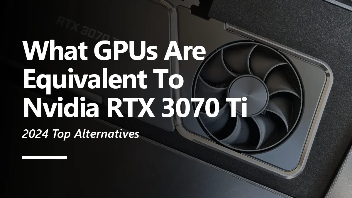 What GPUs are Equivalent to RTX 3070 Ti?