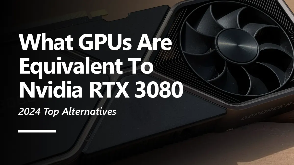 What GPUs are Equivalent to RTX 3080?