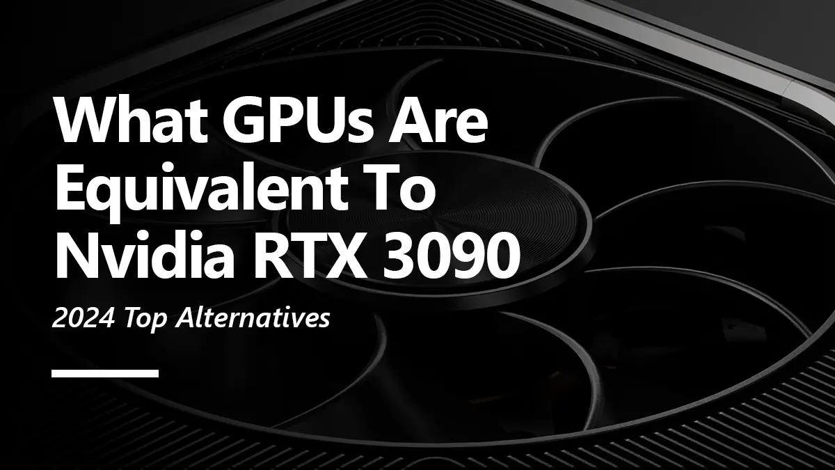 What GPUs are Equivalent to RTX 3090?