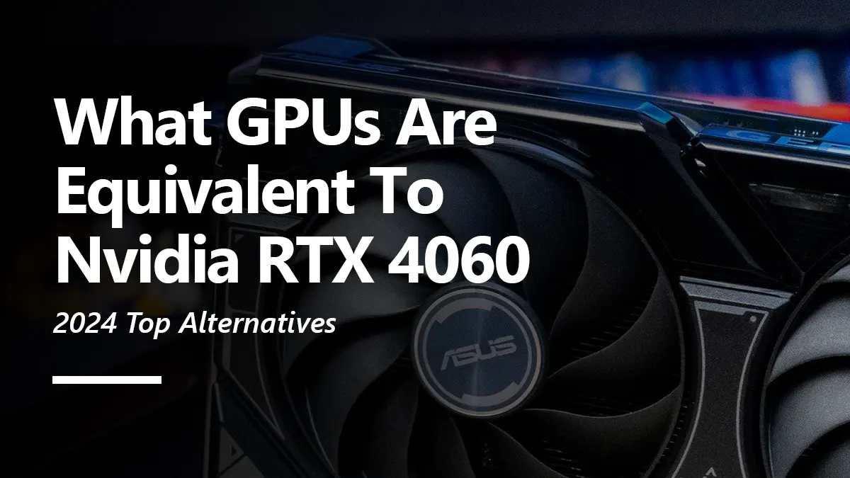 What GPUs are Equivalent to RTX 4060?