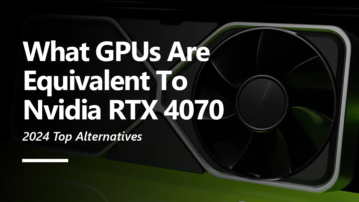 What GPUs are Equivalent to RTX 4070?
