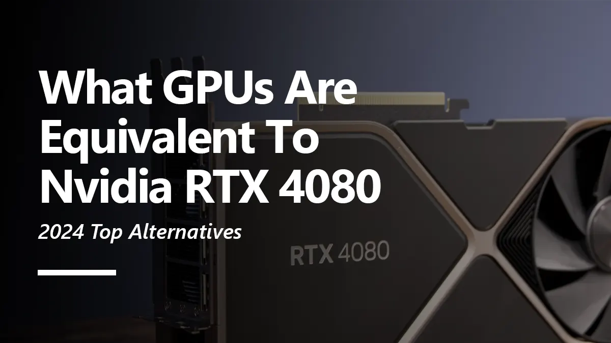 What GPUs are Equivalent to RTX 4080?