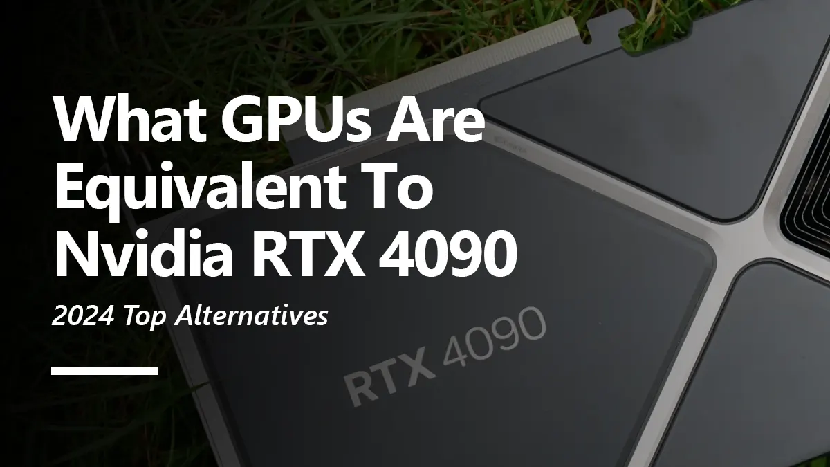 What GPUs are Equivalent to RTX 4090?