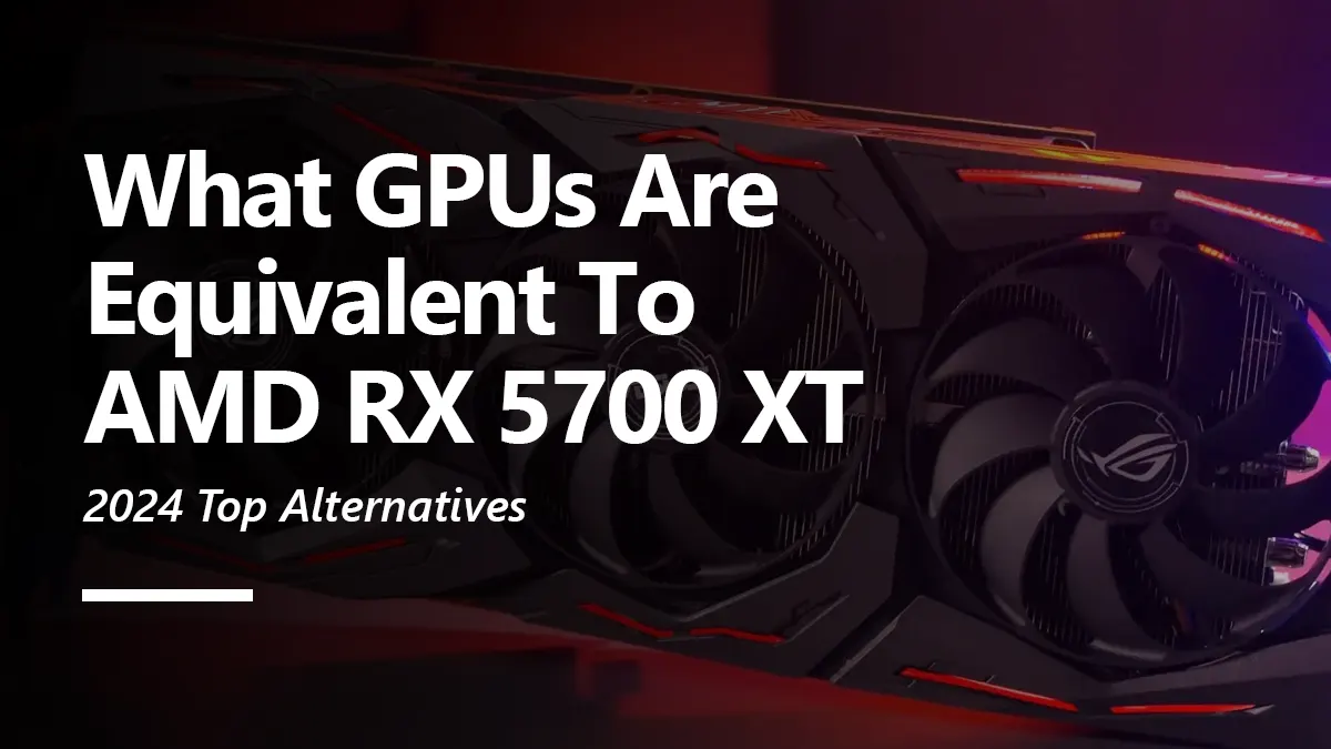 What GPUs are Equivalent to RX 5700 XT?