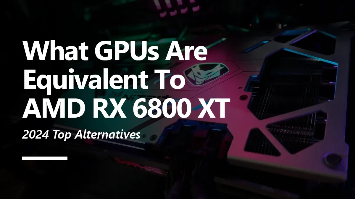 What GPUs are Equivalent to RX 6800 XT?