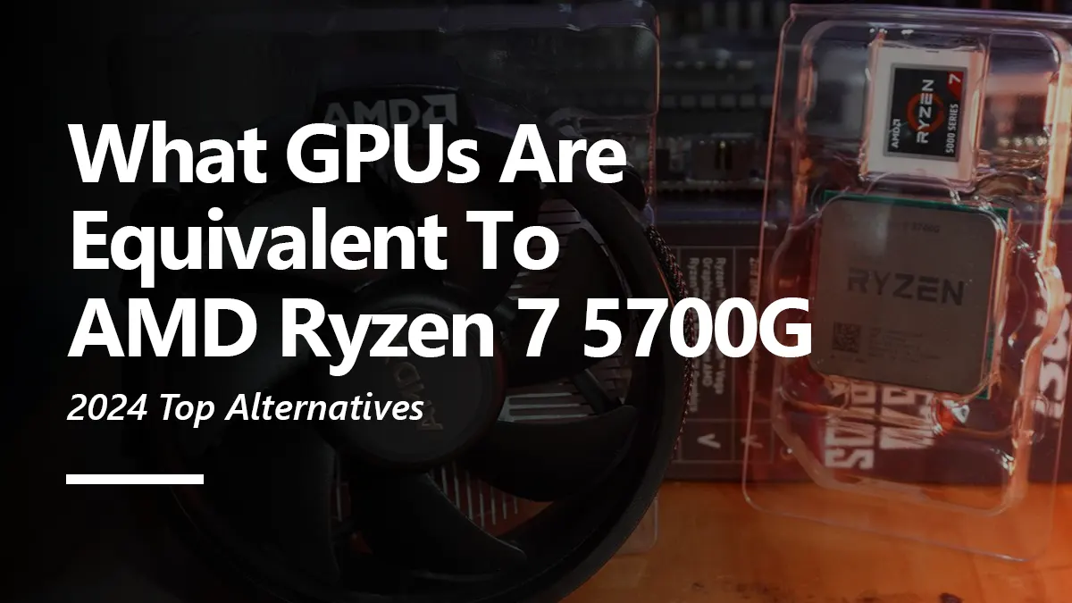 What GPUs are Equivalent to Ryzen 7 5700G?